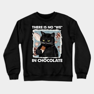 There Is No We In Chocolate Cat Crewneck Sweatshirt